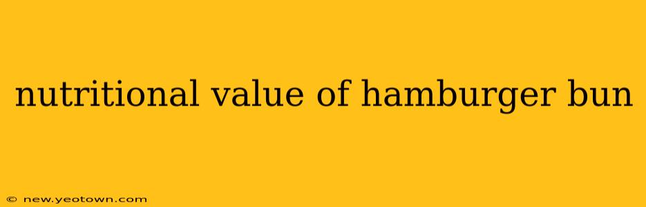 nutritional value of hamburger bun
