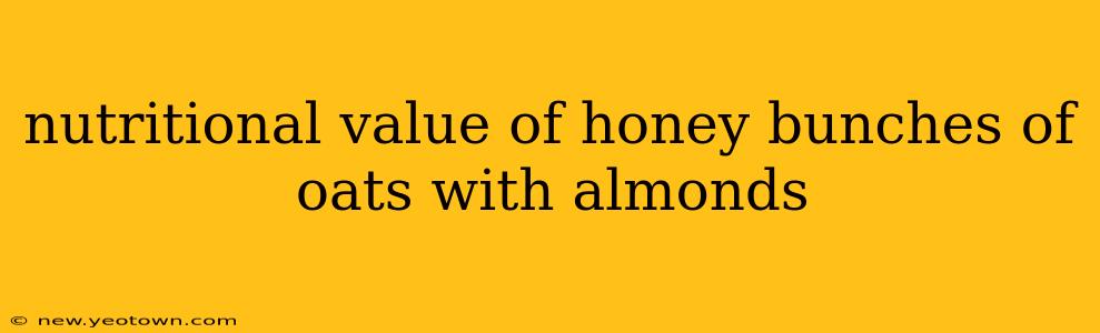 nutritional value of honey bunches of oats with almonds