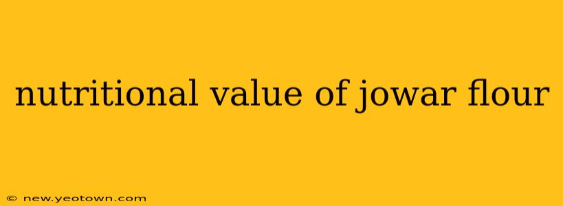 nutritional value of jowar flour