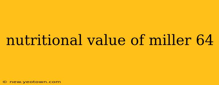 nutritional value of miller 64
