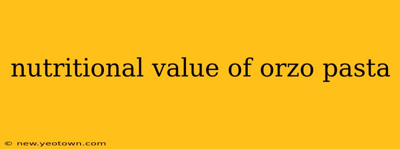 nutritional value of orzo pasta