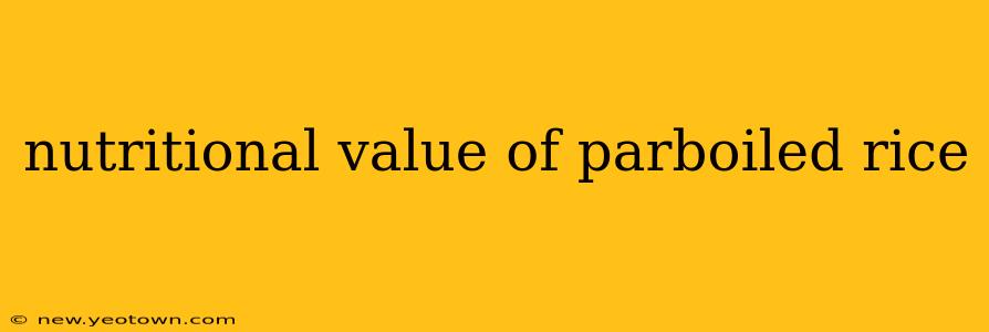 nutritional value of parboiled rice