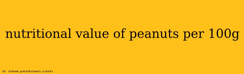 nutritional value of peanuts per 100g
