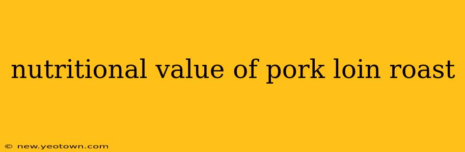nutritional value of pork loin roast