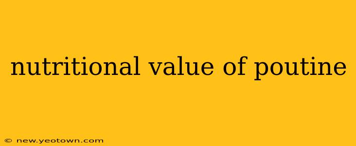 nutritional value of poutine