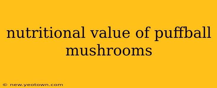 nutritional value of puffball mushrooms