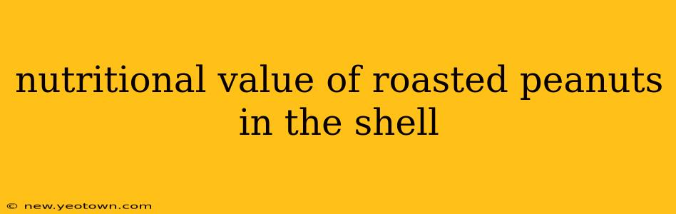 nutritional value of roasted peanuts in the shell