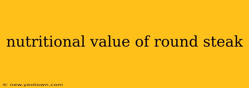 nutritional value of round steak