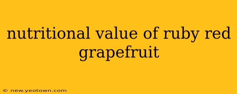 nutritional value of ruby red grapefruit