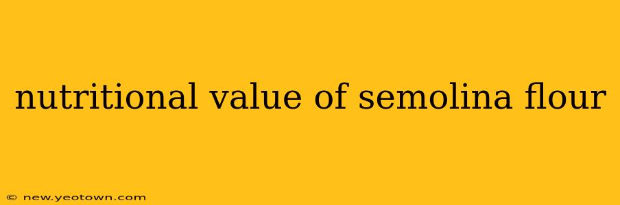 nutritional value of semolina flour