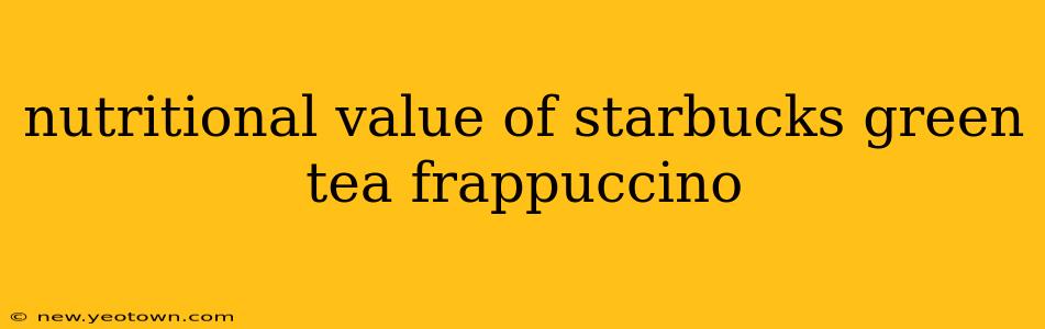 nutritional value of starbucks green tea frappuccino