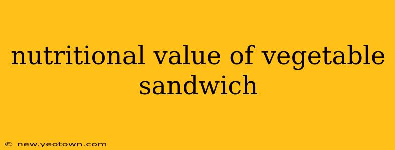 nutritional value of vegetable sandwich