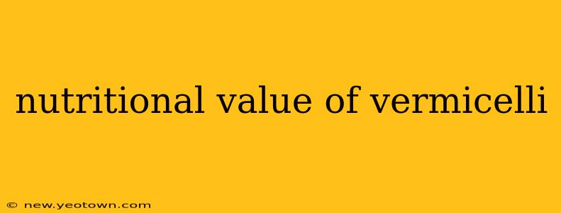 nutritional value of vermicelli