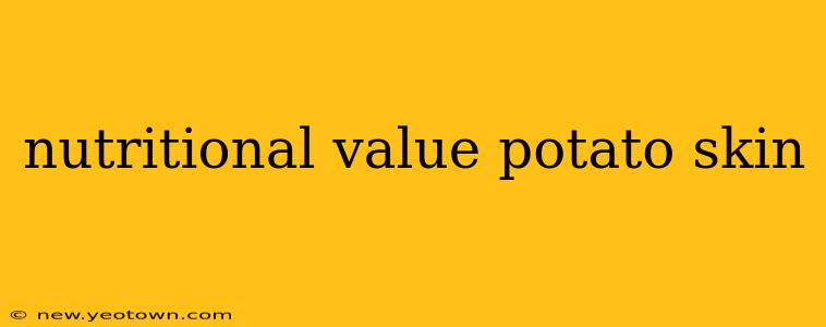 nutritional value potato skin