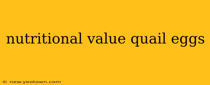 nutritional value quail eggs