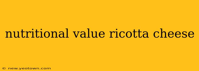 nutritional value ricotta cheese