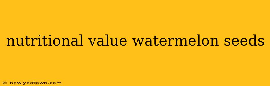 nutritional value watermelon seeds