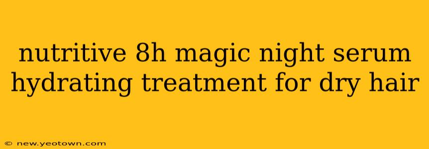 nutritive 8h magic night serum hydrating treatment for dry hair