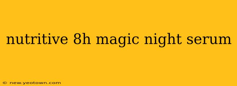 nutritive 8h magic night serum