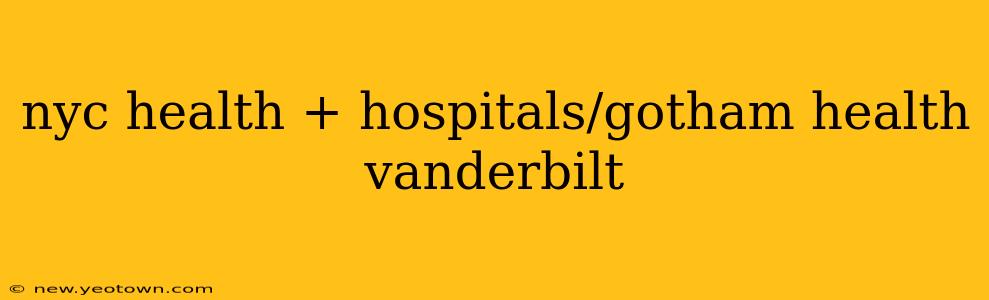 nyc health + hospitals/gotham health vanderbilt