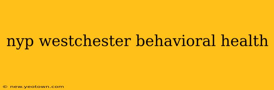 nyp westchester behavioral health