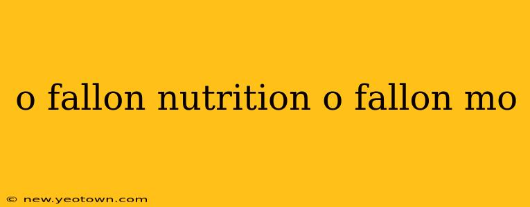 o fallon nutrition o fallon mo