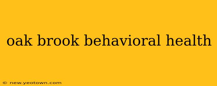 oak brook behavioral health