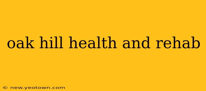 oak hill health and rehab