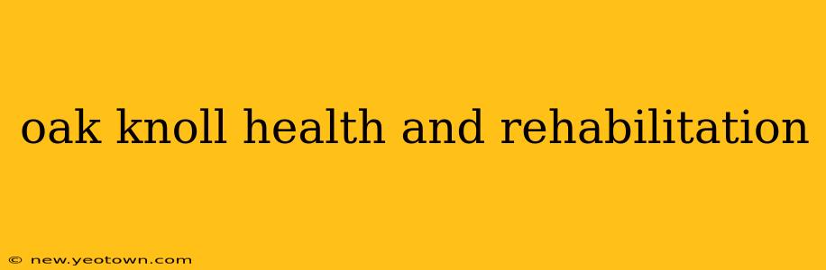 oak knoll health and rehabilitation