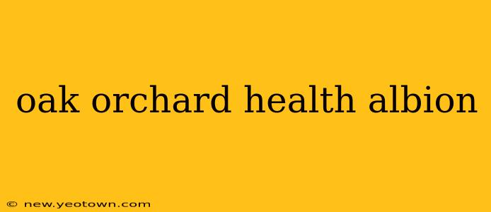 oak orchard health albion