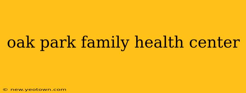 oak park family health center