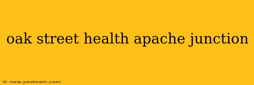 oak street health apache junction