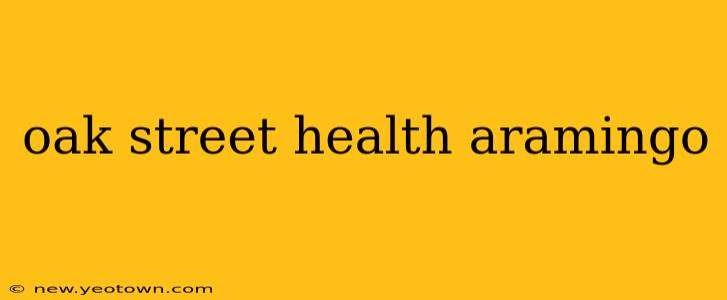 oak street health aramingo