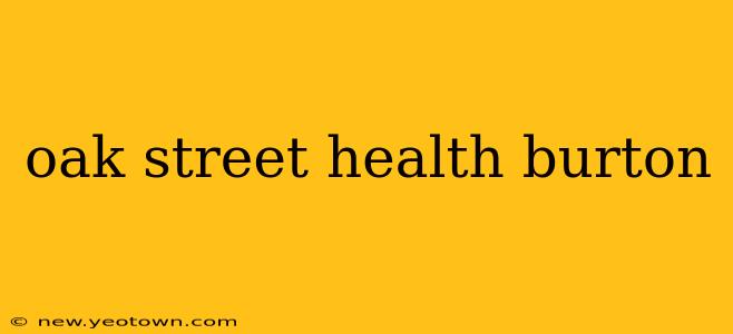 oak street health burton