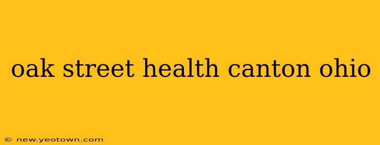 oak street health canton ohio