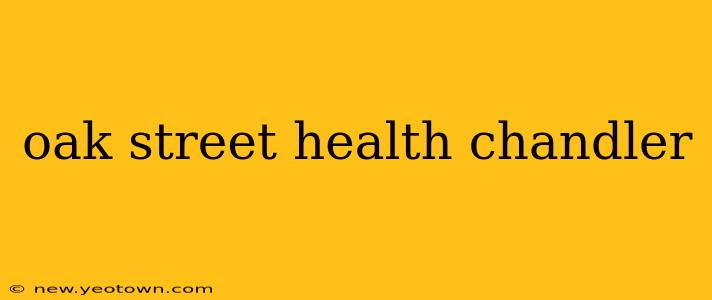 oak street health chandler