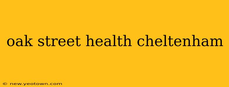 oak street health cheltenham