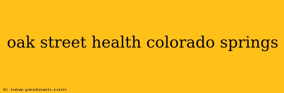 oak street health colorado springs