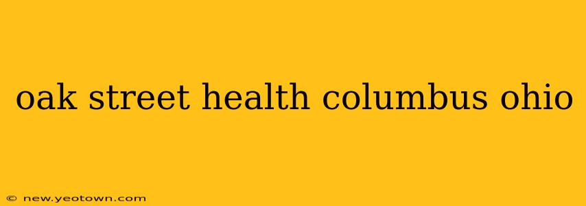oak street health columbus ohio