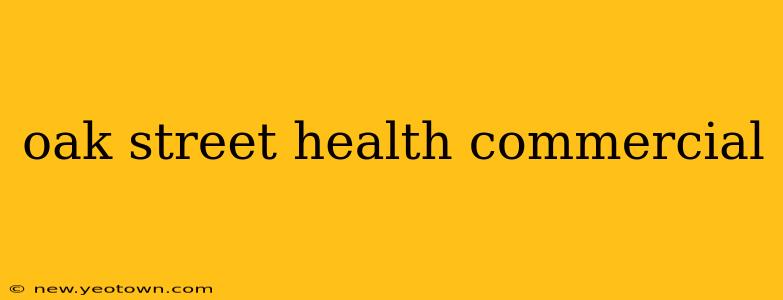 oak street health commercial