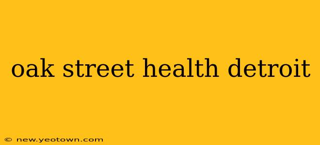 oak street health detroit