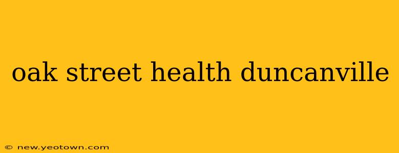oak street health duncanville