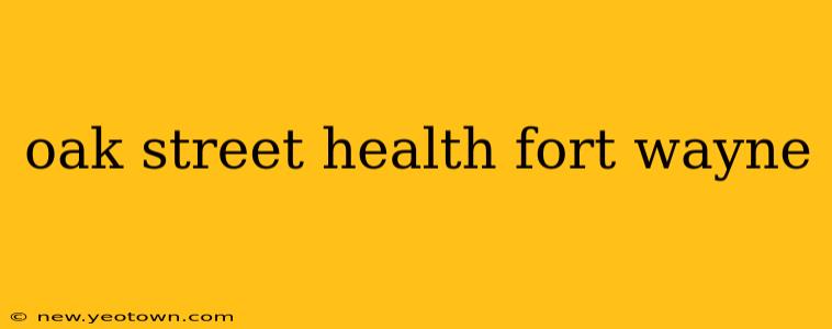 oak street health fort wayne