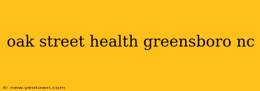 oak street health greensboro nc
