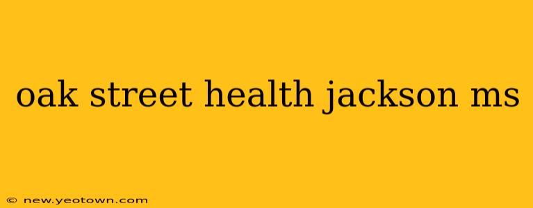 oak street health jackson ms