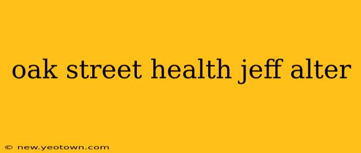 oak street health jeff alter