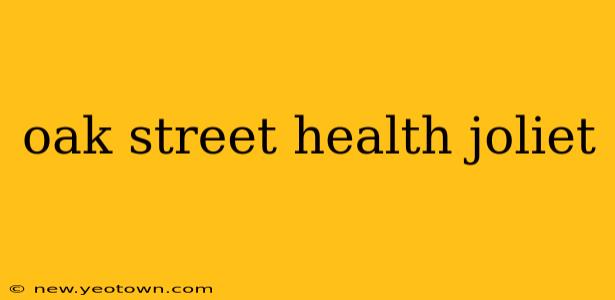 oak street health joliet