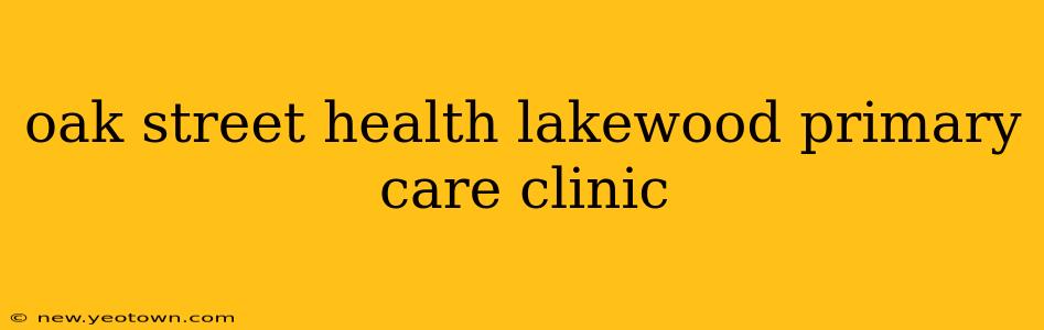 oak street health lakewood primary care clinic