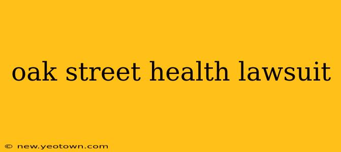 oak street health lawsuit