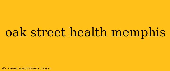 oak street health memphis